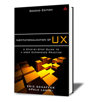 Dr Eric Schaffer's new book: Institutionalization of UX: A step by step guide to a user experience practice, co-authored with Apala Lahiri